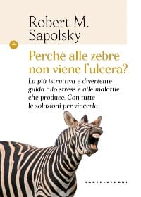 Copertina del Libro Perché alle zebre non viene l'ulcera? - Robert M. Sapolsky