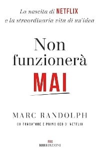 Copertina del Libro Non funzionerà mai - Marc Randolph