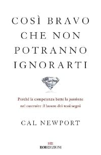 Copertina del Libro Così bravo che non potranno ignorarti - Cal Newport