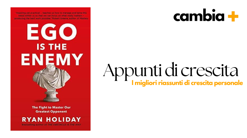 Ego is the Enemy — Ryan Holiday Riassunto del Libro